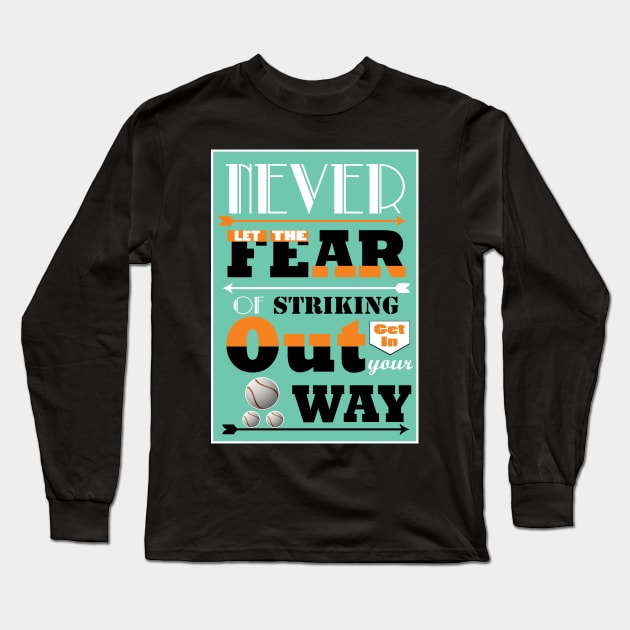 Never let the fear of striking out get in your way. Long Sleeve T-Shirt by creativeideaz